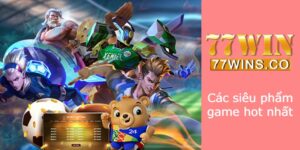 Các siêu phẩm game hot nhất