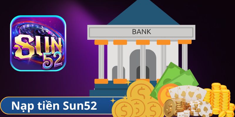Hướng dẫn quy trình nạp tiền Sun52 Hướng dẫn quy trình nạp tiền Sun52