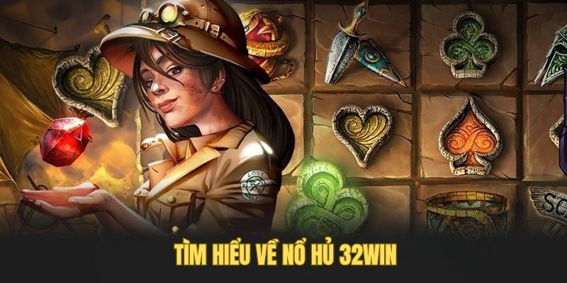 Tìm hiểu về nổ hủ 32Win Tìm hiểu về nổ hủ 32Win
