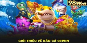Khám phá về sảnh game bắn cá 98Win