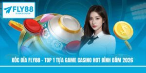 Xóc Đĩa Fly88 - Top 1 Tựa Game Casino Hot Đình Đám 2026